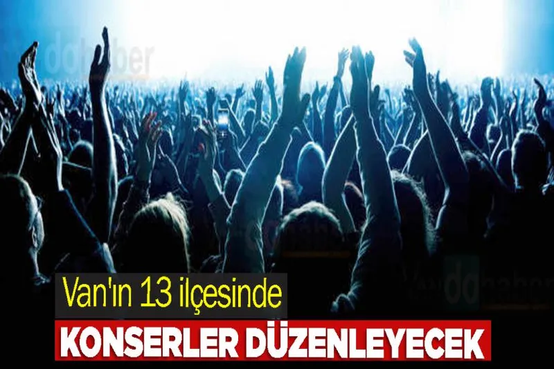 Van'ın 13 ilçesinde konserler düzenleyecek