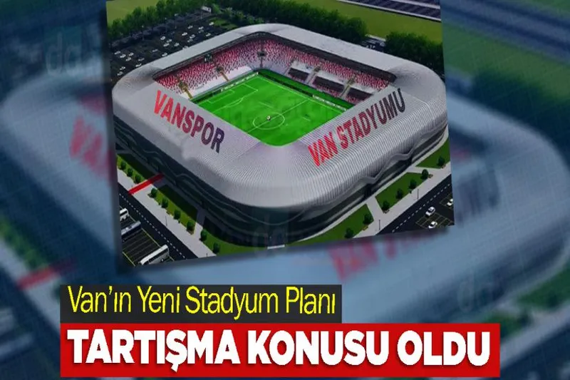 Van’ın Yeni Stadyum Planı Tartışma Konusu Oldu