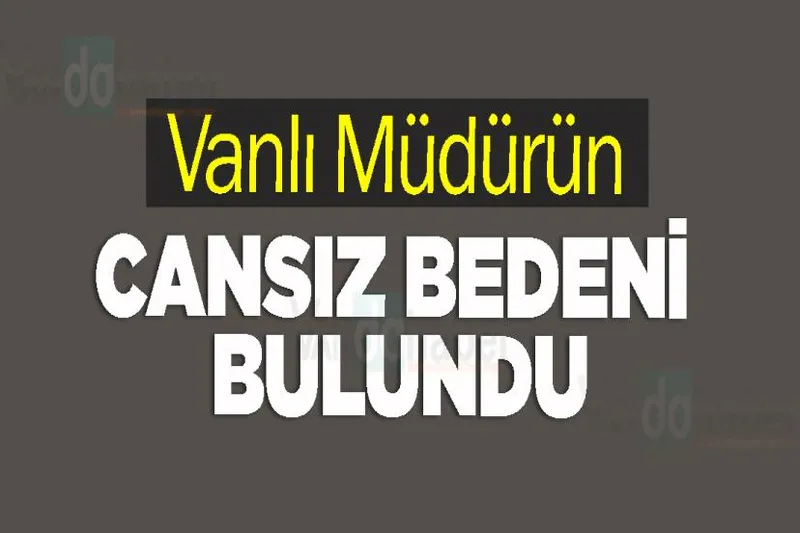 Vanlı Müdürün Cansız Bedeni Bulundu