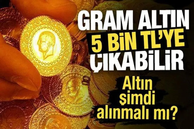 Gram altın 5 bin TL'ye çıkabilir! Altındaki son gelişmeler