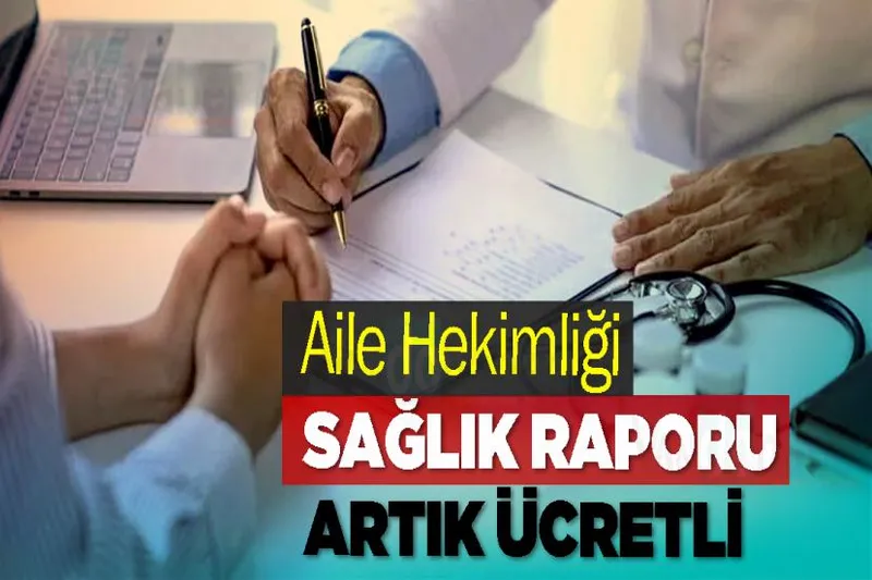 Aile Hekimliği sağlık raporu artık ücretli