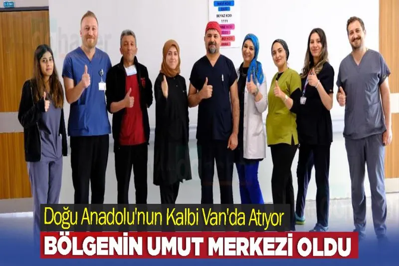 Doğu Anadolu'nun Kalbi Van'da Atıyor