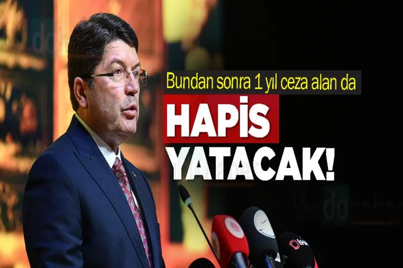 Bundan sonra 1 yıl ceza alan da hapis yatacak!