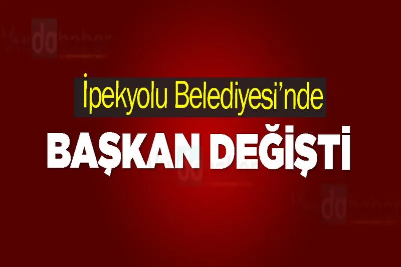 İpekyolu Belediyesi’nde Başkan Değişti