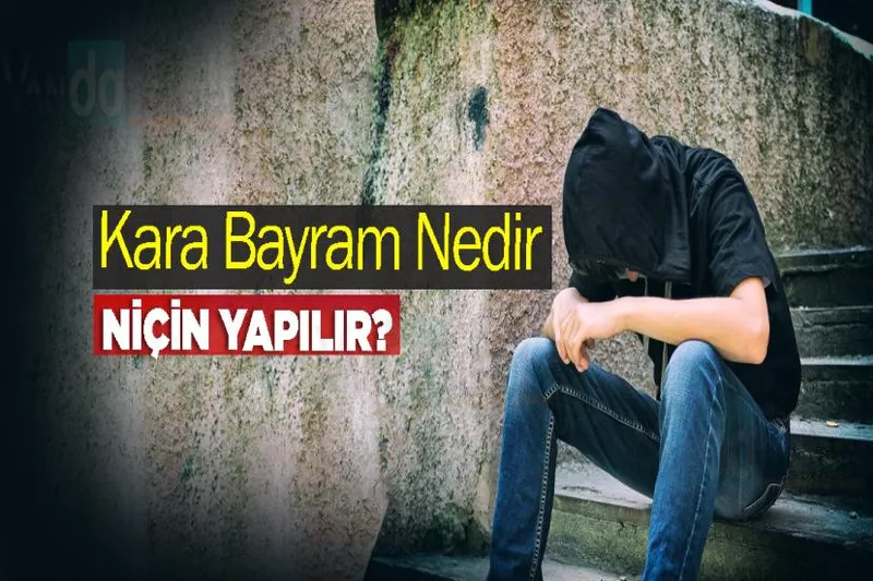 Kara Bayram Nedir Niçin Yapılır?