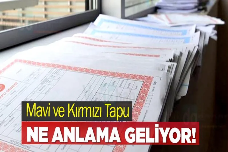 Mavi Ve Kırmızı Tapu Ne Anlama Geliyor!