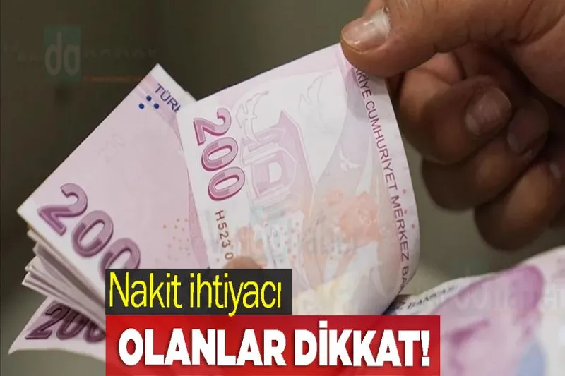 Nakit ihtiyacı olanlar dikkat!