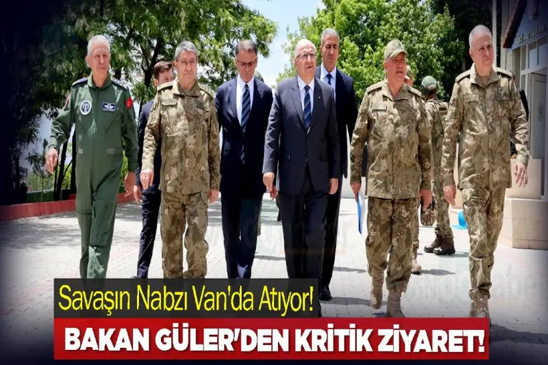 Savaşın Nabzı Van'da Atıyor! Bakan Güler'in Kritik Sınır Ziyareti!