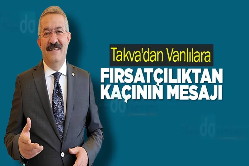 Takva'dan Vanlılara Fırsatçılıktan Kaçının Mesajı