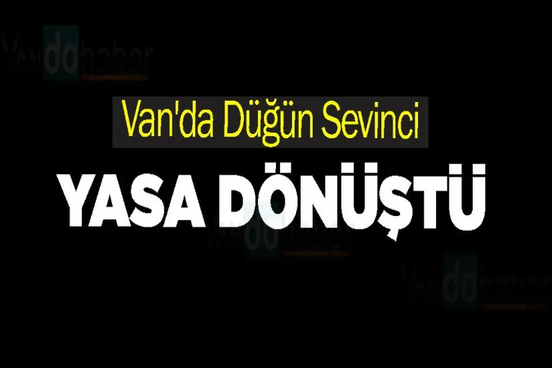 Van'da Düğün Sevinci Yasa Dönüştü