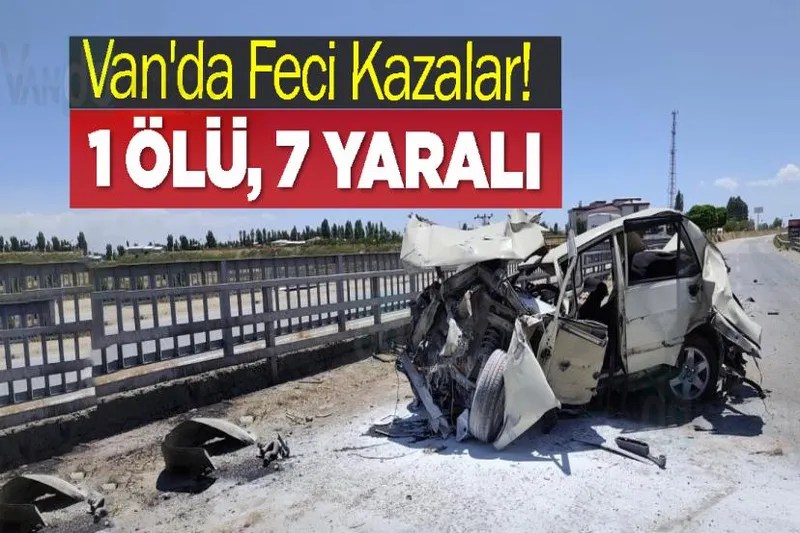 Van'da Feci Kazalar! 1 Ölü, 7 Yaralı