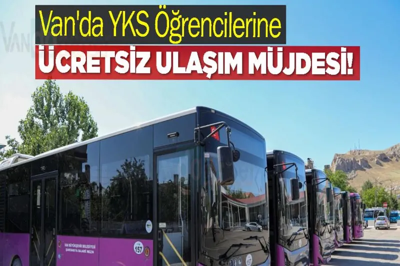 Van'da YKS Öğrencilerine Ücretsiz Ulaşım Müjdesi!
