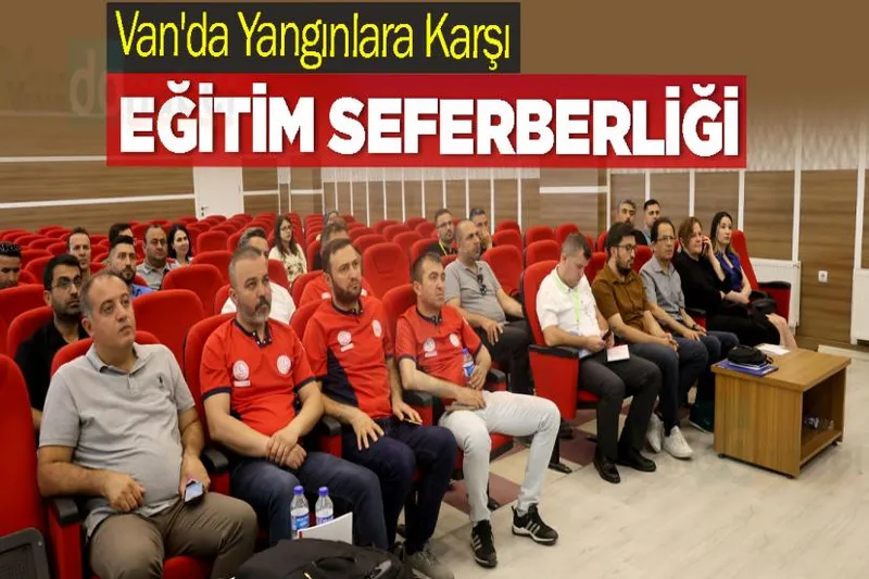 Van'da Yangınlara Karşı Eğitim Seferberliği