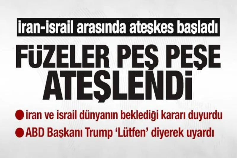 İran ve İsrail dünyanın beklediği Ateşkes kararı duyurdu!