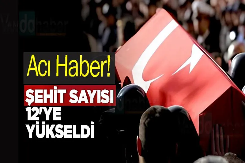 Acı Haber! Şehit Sayısı 12'ye Yükseldi