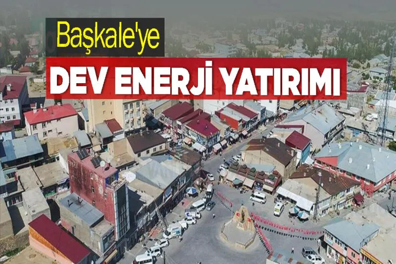 Başkale'ye Dev Enerji Yatırımı