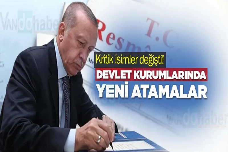 Kritik isimler değişti! Devlet kurumlarında yeni atamalar
