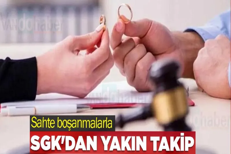Sahte boşanmalarla SGK'dan yakın takip