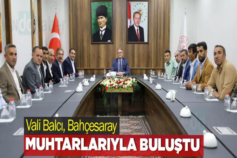 Vali Balcı, Bahçesaray Muhtarlarıyla Buluştu