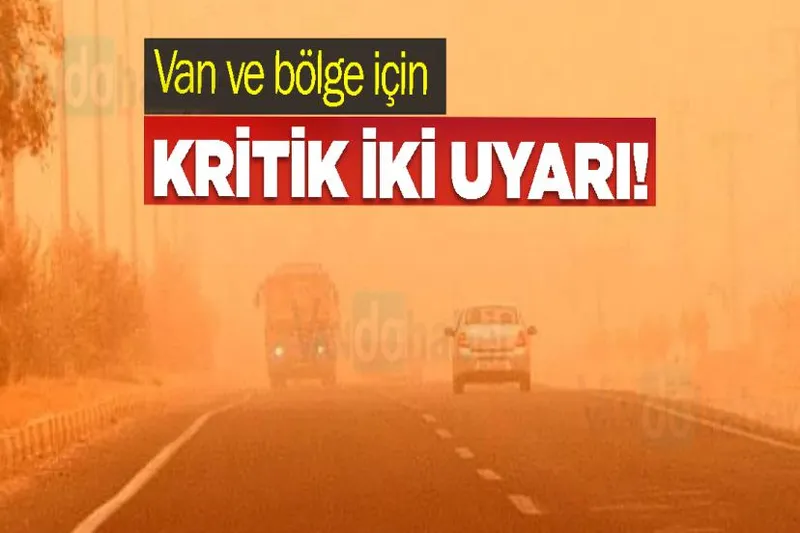 Van ve bölge için kritik iki uyarı!