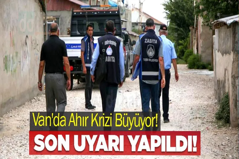 Van'da Ahır Krizi Büyüyor! Son uyarı yapıldı!