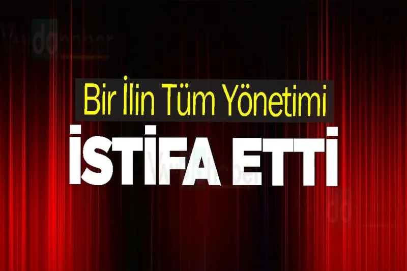 Bir İlin Tüm Yönetimleri İstifa Etti