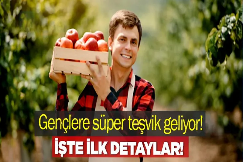 Gençlere tarımda süper teşvik geliyor!