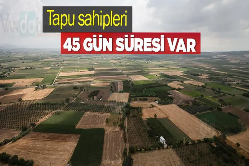 Tapu sahipleri 45 gün süresi var