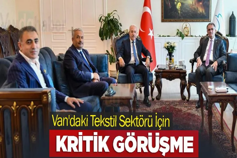 Van'daki Tekstil Sektörü İçin Kritik Görüşme