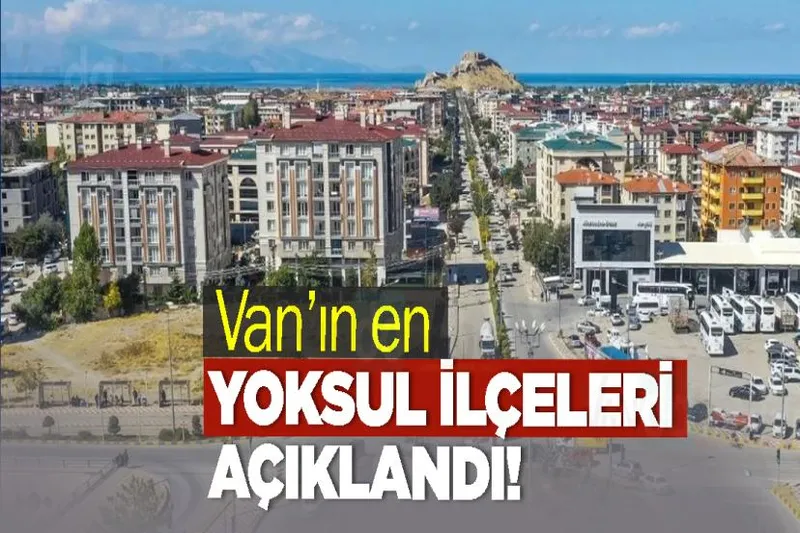 Van’ın en yoksul ilçeleri açıklandı!