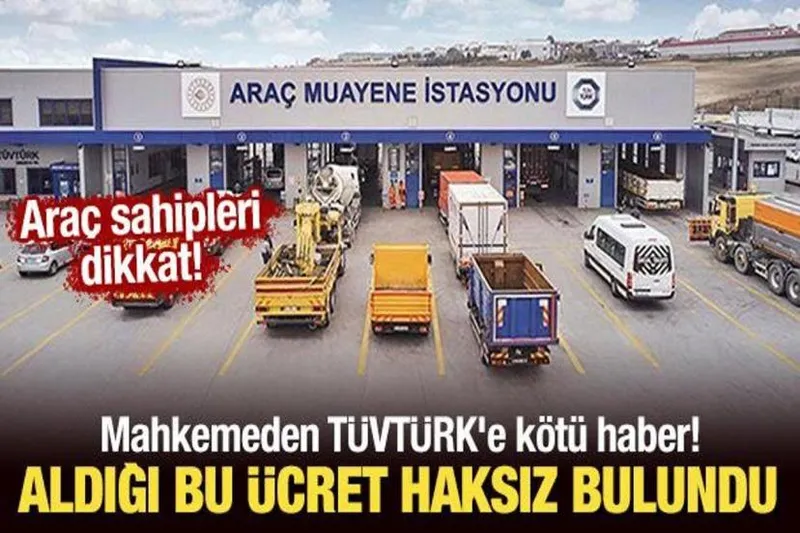 Mahkemeden TÜVTÜRK'ün aldığı bu ücret haksız bulundu