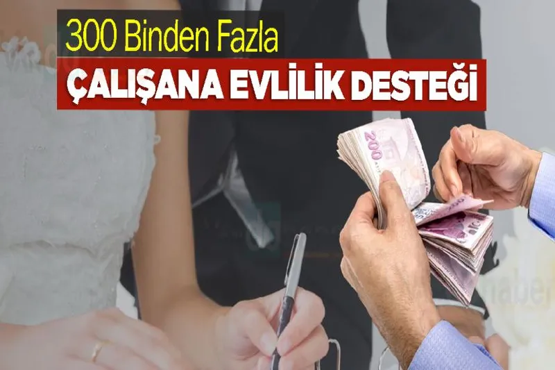 300 Binden Fazla Çalışana Evlilik Desteği