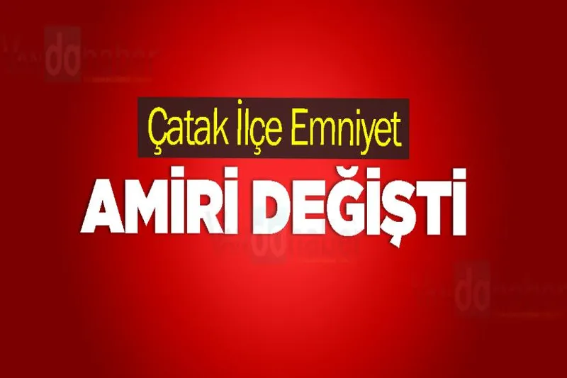 Çatak İlçe Emniyet Amiri Değişti