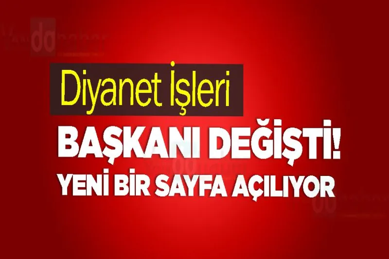 Diyanet İşleri Başkanı Değişti!