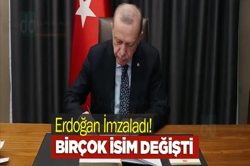 Erdoğan İmzaladı! Birçok İsim Değişti