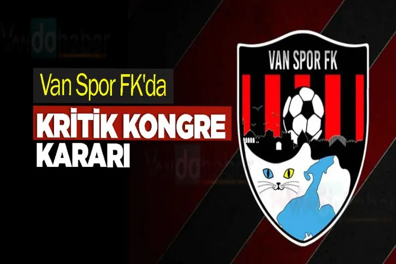Van Spor FK'da Kritik Kongre Kararı