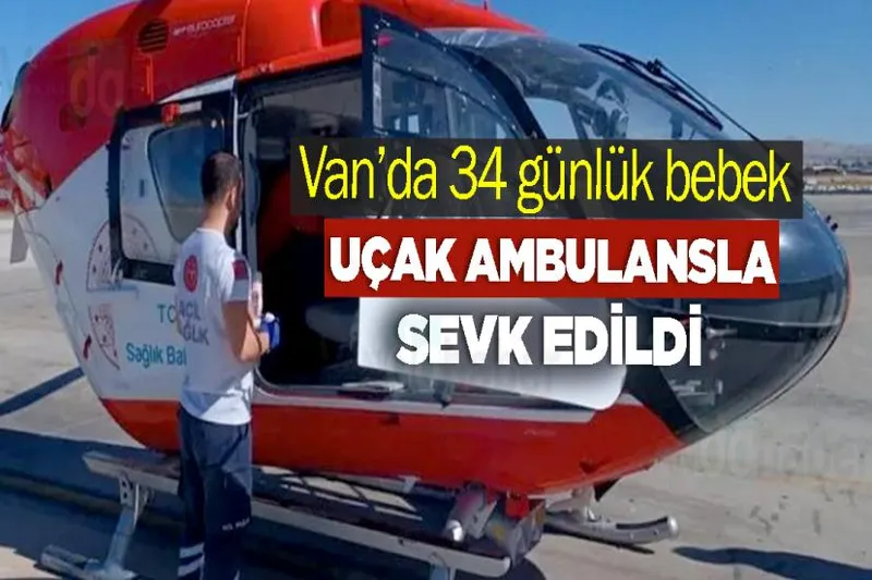 Van’da 34 günlük bebek uçak ambulansla sevk edildi