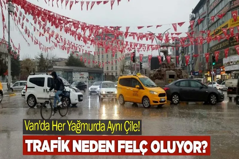 Van'da Her Yağmurda Aynı Çile! Trafik Neden Felç Oluyor?