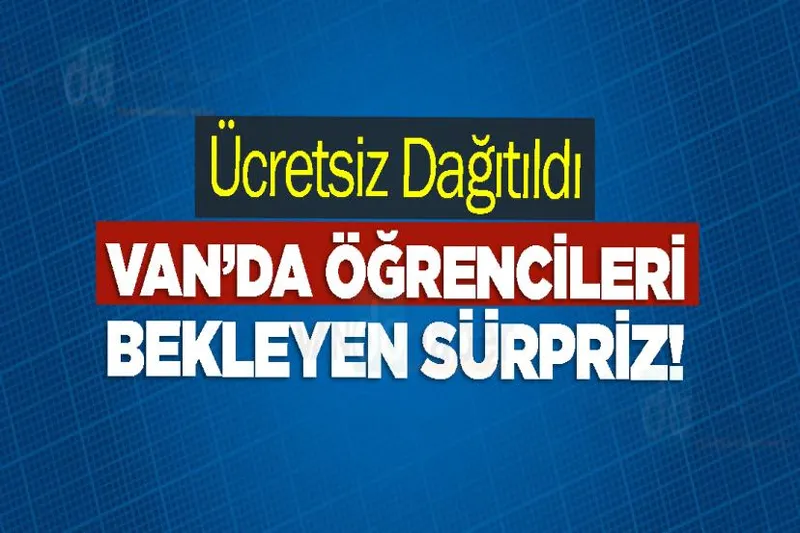Van’da Öğrencileri Bekleyen Sürpriz! Ücretsiz Dağıtıldı