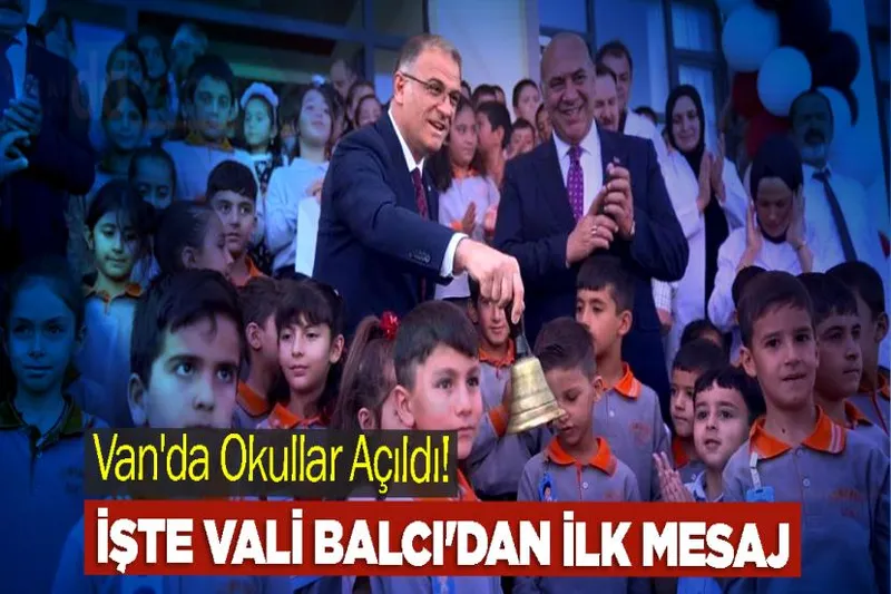 Van'da Okullar Açıldı! İşte Vali Balcı'dan İlk Mesaj