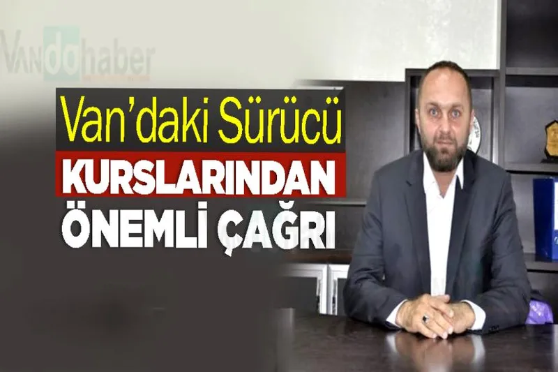 Van’daki Sürücü Kurslarından Önemli Çağrı