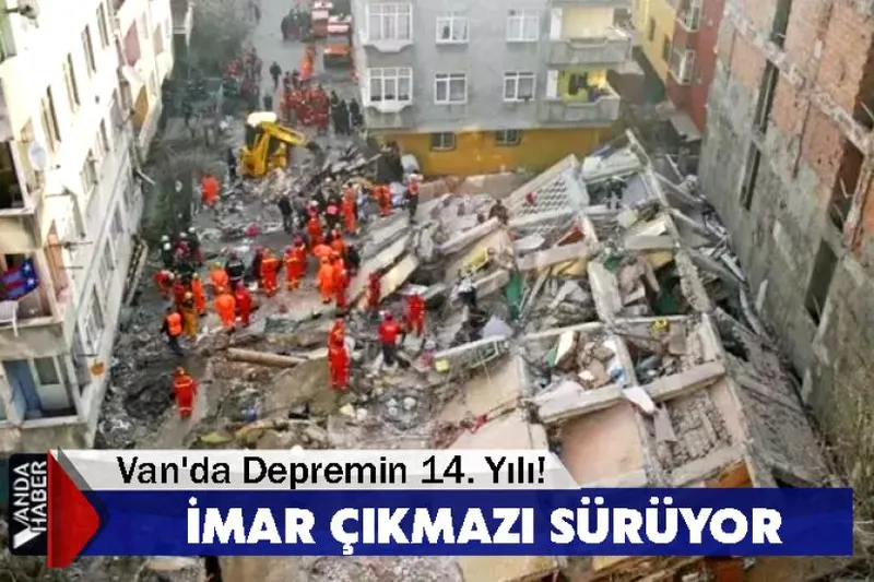Van'da Depremin 14. Yılı!  İmar Çıkmazı Sürüyor