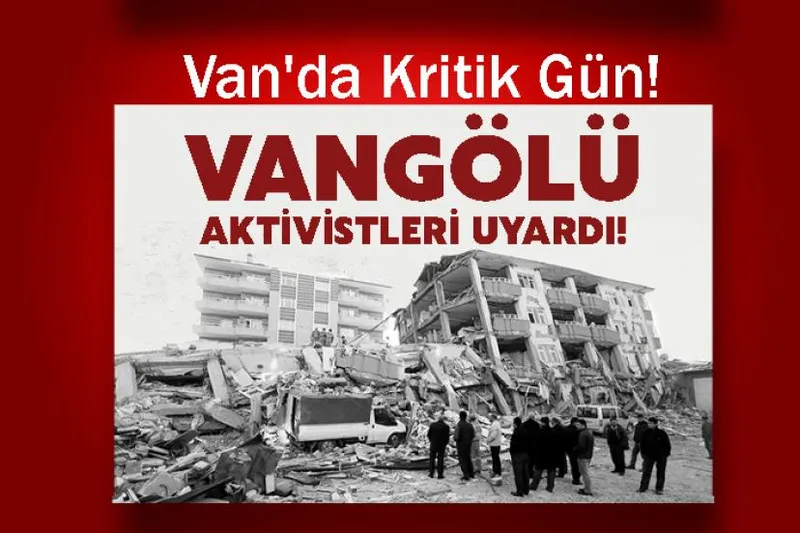 Van'da Kritik Gün! Vangölü Aktivistleri Uyardı!