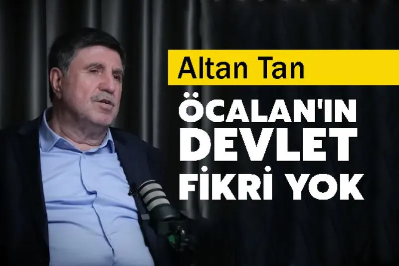 Altan Tan: Öcalan'ın ayrı ulus devlet fikri yok