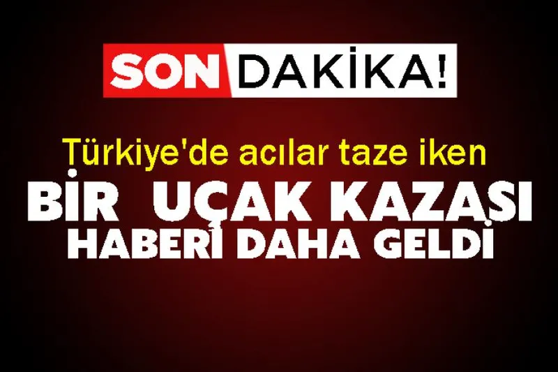 Türkiye'de acılar taze iken bir  uçak kazası haberi daha geldi