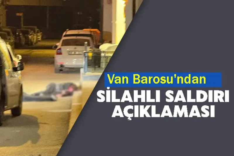 Van Barosu'ndan Silahlı Saldırı Açıklaması