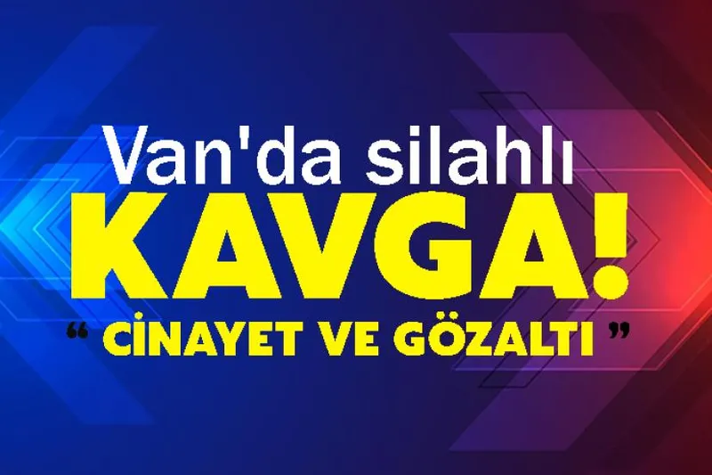 Van'da silahlı kavga!