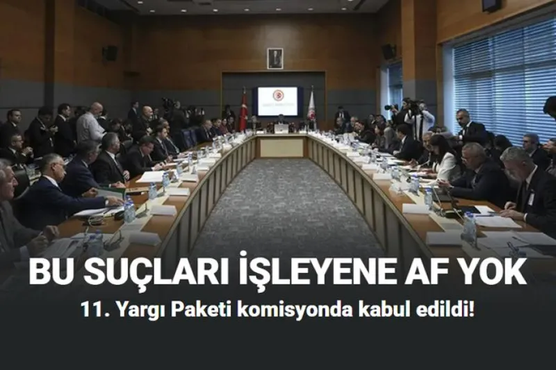 11. Yargı Paketinde kimlere Af Yok