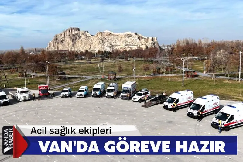 Acil sağlık ekipleri Van'da kışın zor şartlarda göreve hazır