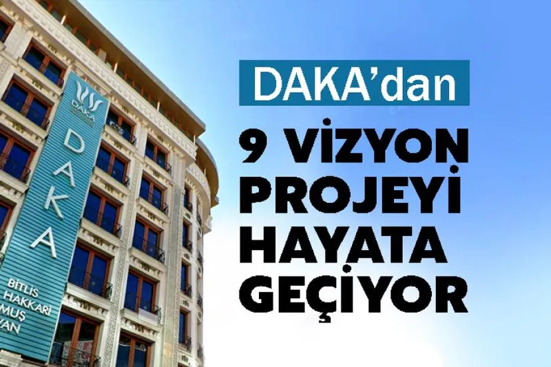 DAKA’dan 9 Vizyon Projeyi Hayata Geçiyor